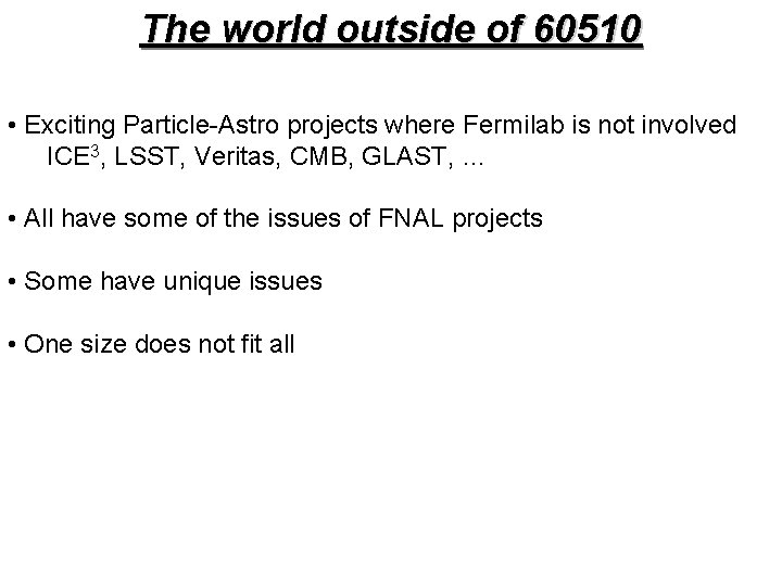 The world outside of 60510 • Exciting Particle-Astro projects where Fermilab is not involved