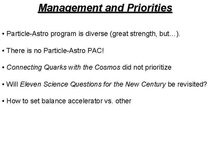 Management and Priorities • Particle-Astro program is diverse (great strength, but…). • There is