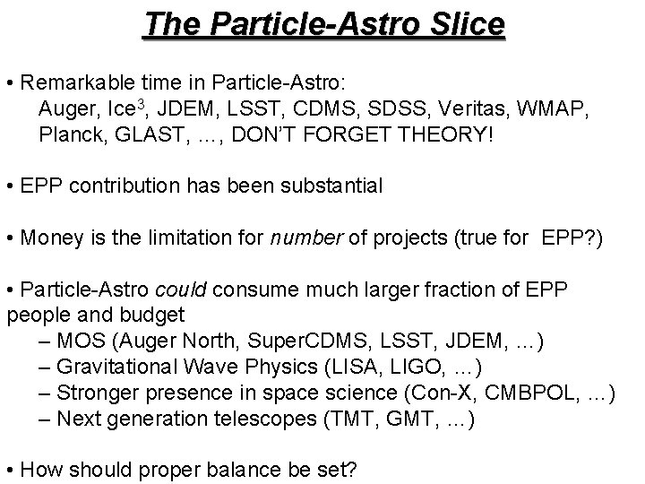 The Particle-Astro Slice • Remarkable time in Particle-Astro: Auger, Ice 3, JDEM, LSST, CDMS,