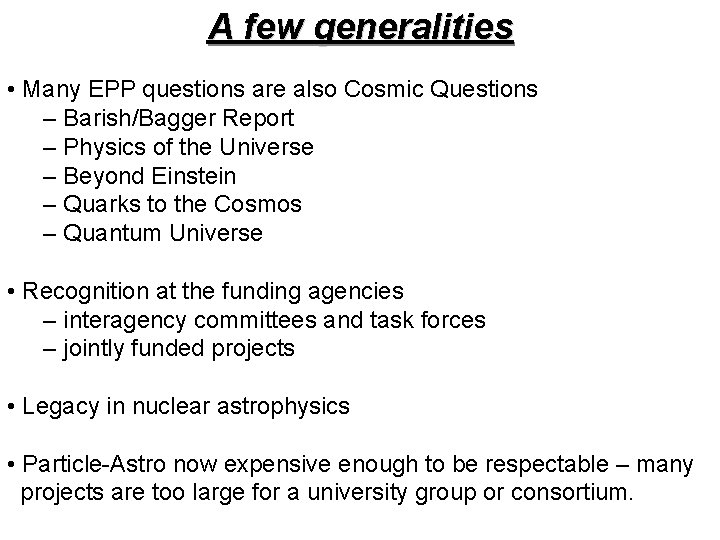 A few generalities • Many EPP questions are also Cosmic Questions – Barish/Bagger Report