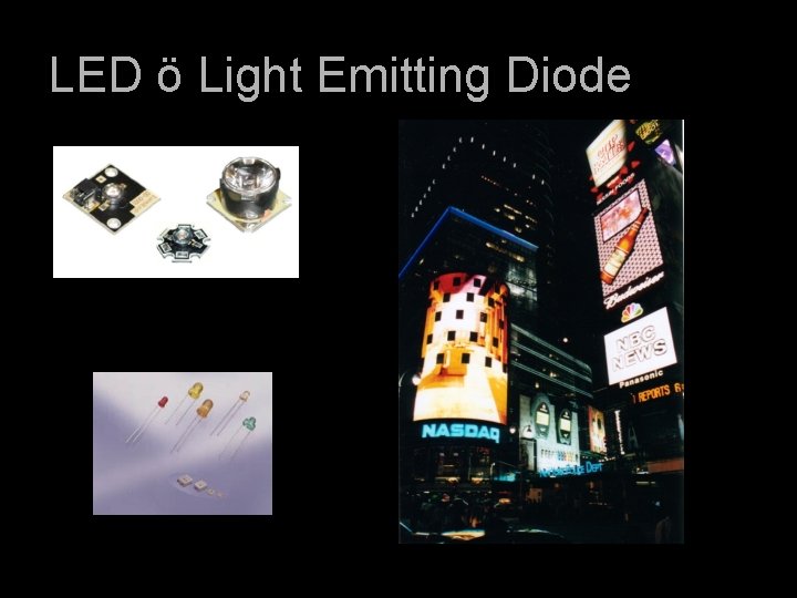 LED ö Light Emitting Diode 