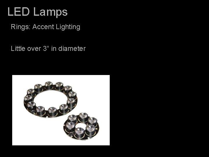 LED Lamps Rings: Accent Lighting Little over 3” in diameter 