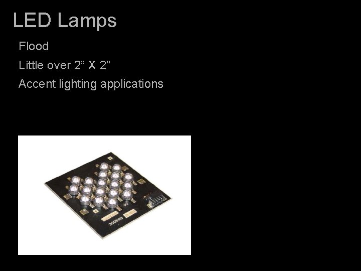 LED Lamps Flood Little over 2” X 2” Accent lighting applications 