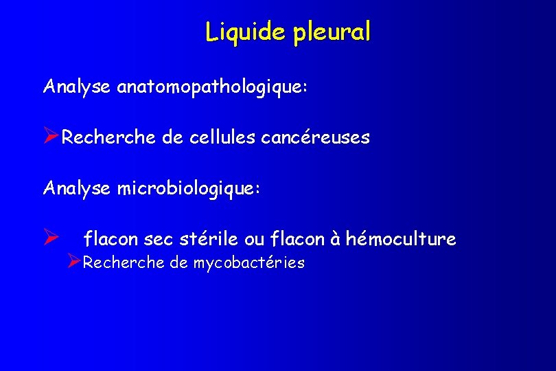 Liquide pleural Analyse anatomopathologique: ØRecherche de cellules cancéreuses Analyse microbiologique: Ø flacon sec stérile