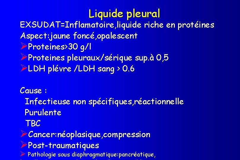 Liquide pleural EXSUDAT=Inflamatoire, liquide riche en protéines Aspect: jaune foncé, opalescent ØProteines>30 g/l ØProteines