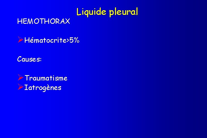 HEMOTHORAX Liquide pleural ØHématocrite>5% Causes: ØTraumatisme ØIatrogènes 
