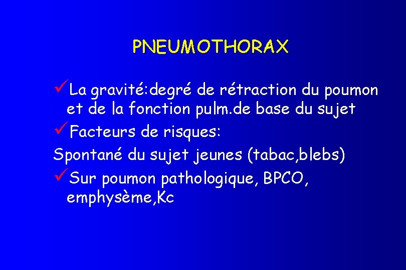 PNEUMOTHORAX üLa gravité: degré de rétraction du poumon et de la fonction pulm. de