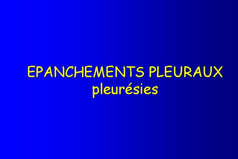 EPANCHEMENTS PLEURAUX pleurésies 