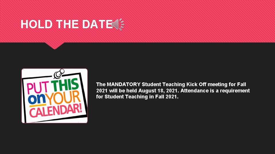 HOLD THE DATE The MANDATORY Student Teaching Kick Off meeting for Fall 2021 will