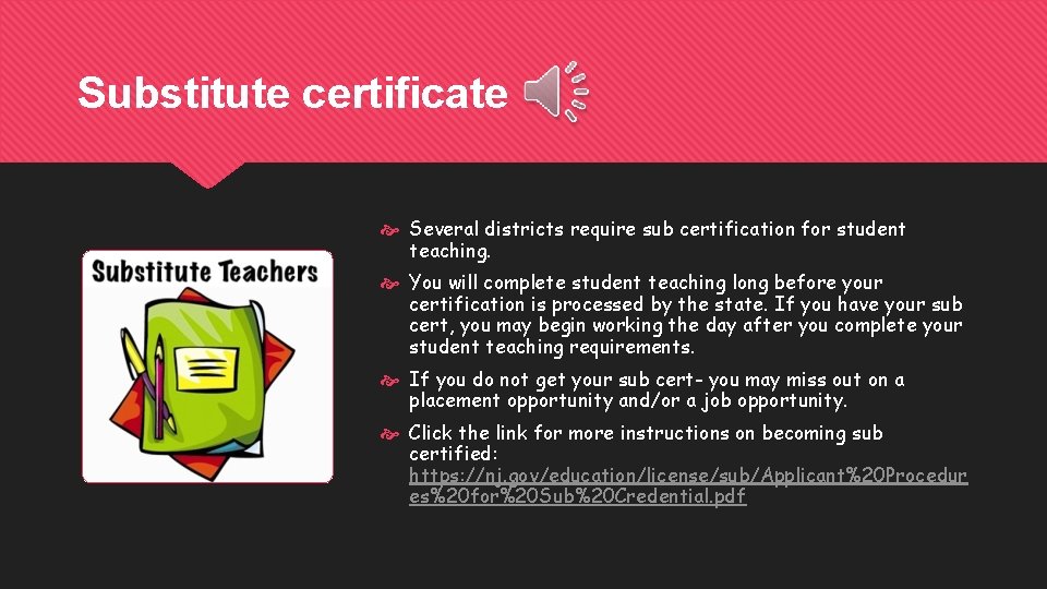 Substitute certificate Several districts require sub certification for student teaching. You will complete student