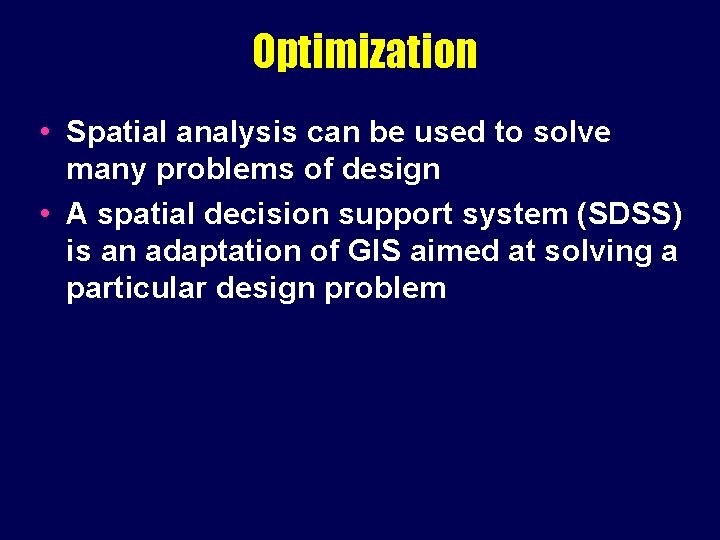 Optimization • Spatial analysis can be used to solve many problems of design •