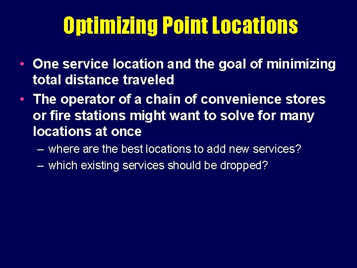 Optimizing Point Locations • One service location and the goal of minimizing total distance