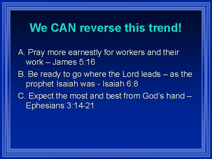 We CAN reverse this trend! A. Pray more earnestly for workers and their work