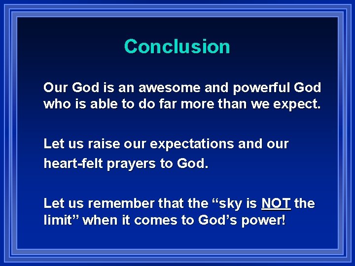 Conclusion Our God is an awesome and powerful God who is able to do