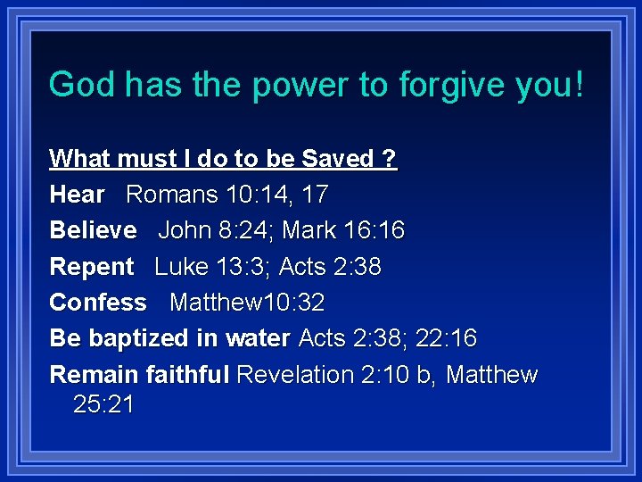 God has the power to forgive you! What must I do to be Saved