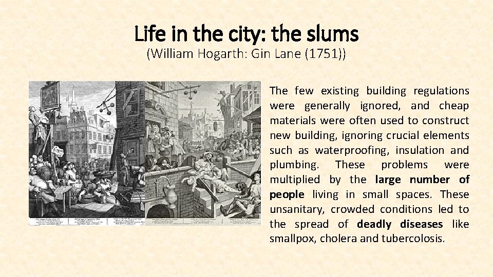 Life in the city: the slums (William Hogarth: Gin Lane (1751)) The few existing