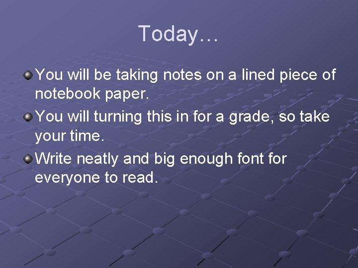 Today… You will be taking notes on a lined piece of notebook paper. You