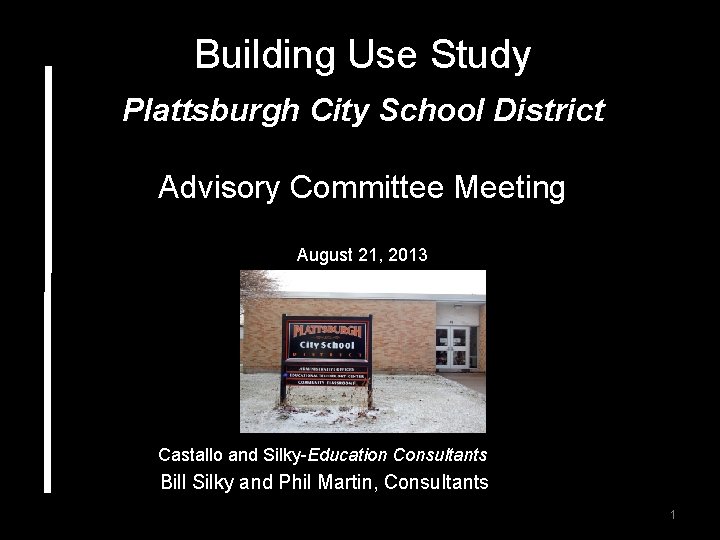 Building Use Study Plattsburgh City School District Advisory Committee Meeting August 21, 2013 Castallo