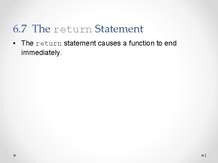 6. 7 The return Statement • The return statement causes a function to end