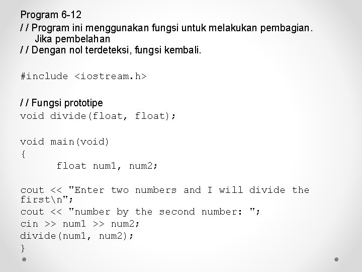 Program 6 -12 / / Program ini menggunakan fungsi untuk melakukan pembagian. Jika pembelahan