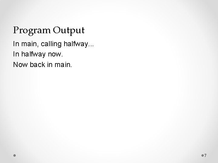 Program Output In main, calling halfway. . . In halfway now. Now back in
