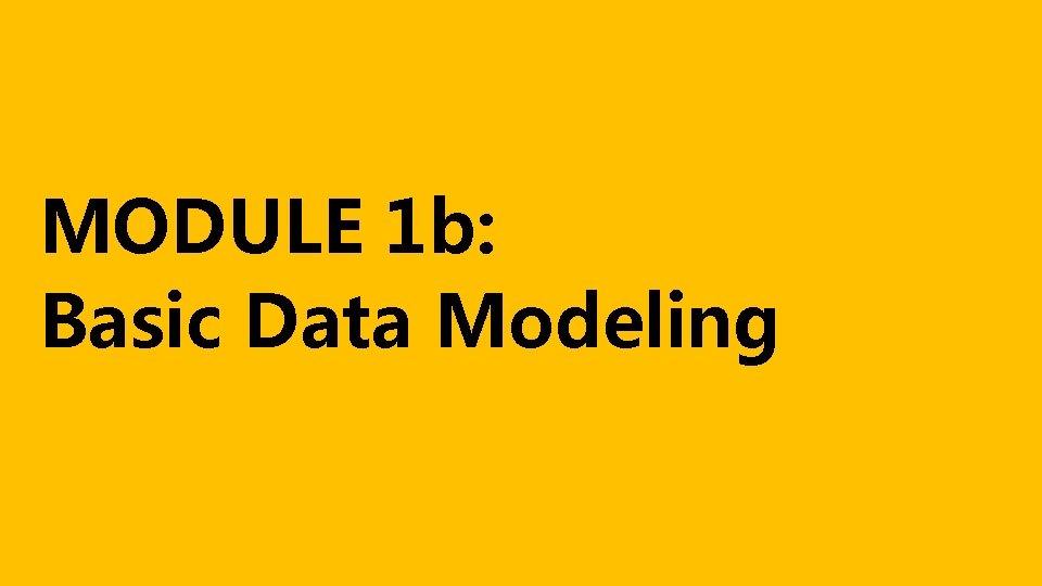 MODULE 1 b: Basic Data Modeling 