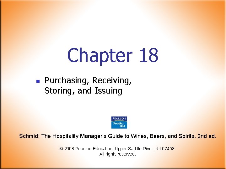 Chapter 18 n Purchasing, Receiving, Storing, and Issuing Schmid: The Hospitality Manager’s Guide to