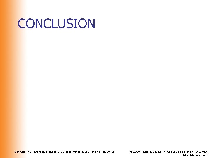 CONCLUSION Schmid: The Hospitality Manager’s Guide to Wines, Beers, and Spirits, 2 nd ed.