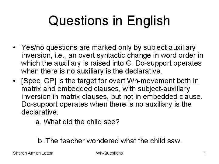 Questions in English • Yes/no questions are marked only by subject-auxiliary inversion, i. e.