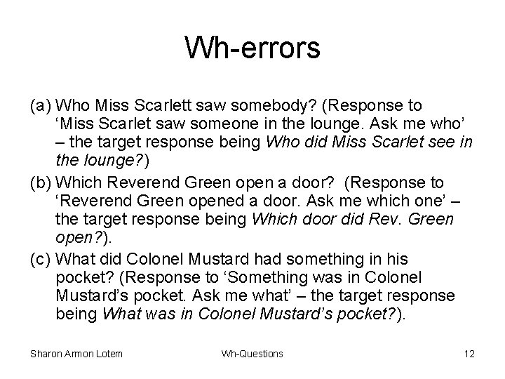 Wh-errors (a) Who Miss Scarlett saw somebody? (Response to ‘Miss Scarlet saw someone in