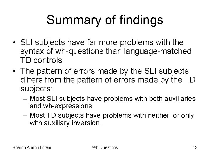Summary of findings • SLI subjects have far more problems with the syntax of