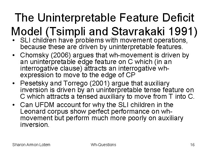 The Uninterpretable Feature Deficit Model (Tsimpli and Stavrakaki 1991) • SLI children have problems