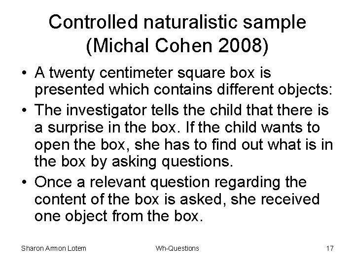 Controlled naturalistic sample (Michal Cohen 2008) • A twenty centimeter square box is presented
