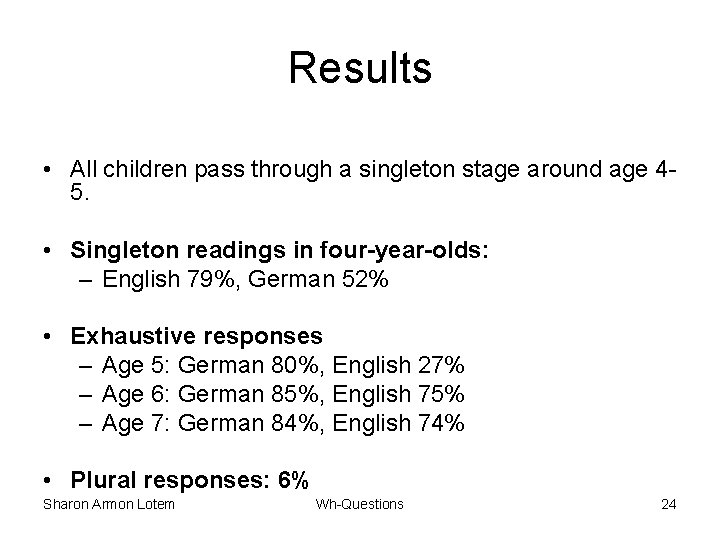Results • All children pass through a singleton stage around age 45. • Singleton