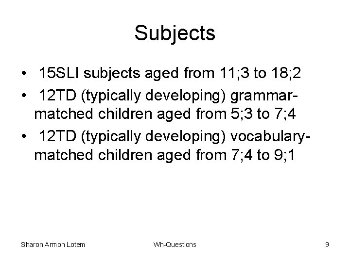 Subjects • 15 SLI subjects aged from 11; 3 to 18; 2 • 12