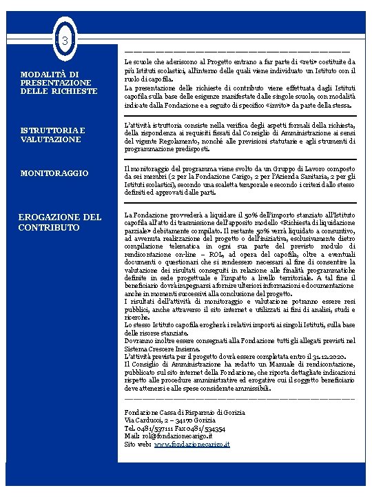 3 MODALITÀ DI PRESENTAZIONE DELLE RICHIESTE ISTRUTTORIA E VALUTAZIONE MONITORAGGIO EROGAZIONE DEL CONTRIBUTO __________________________