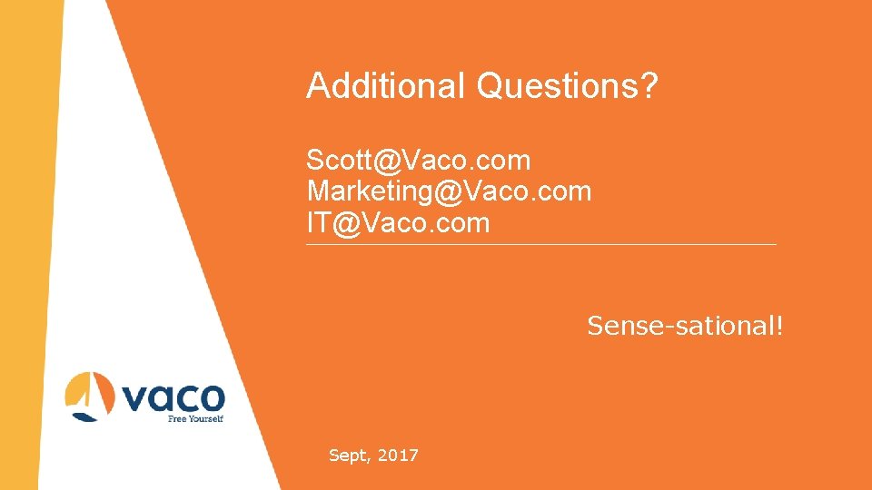 Additional Questions? Scott@Vaco. com Marketing@Vaco. com IT@Vaco. com Sense-sational! Sept, 2017 