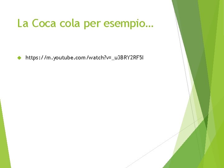 La Coca cola per esempio… https: //m. youtube. com/watch? v=_u 3 BRY 2 RF