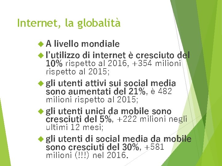 Internet, la globalità A livello mondiale l’utilizzo di internet è cresciuto del 10% rispetto