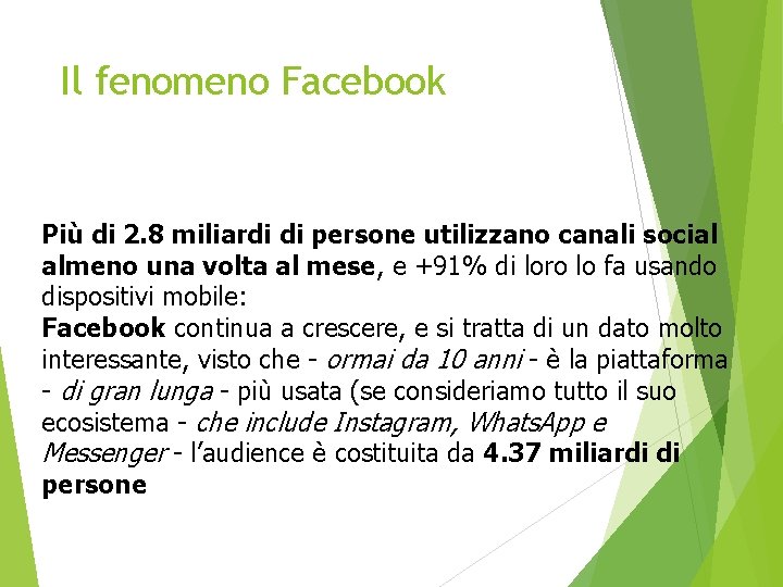 Il fenomeno Facebook Più di 2. 8 miliardi di persone utilizzano canali social almeno