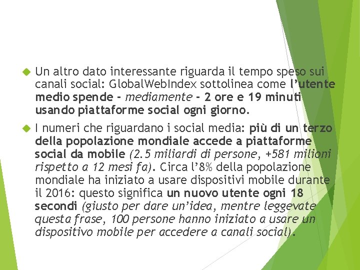 Un altro dato interessante riguarda il tempo speso sui canali social: Global. Web. Index