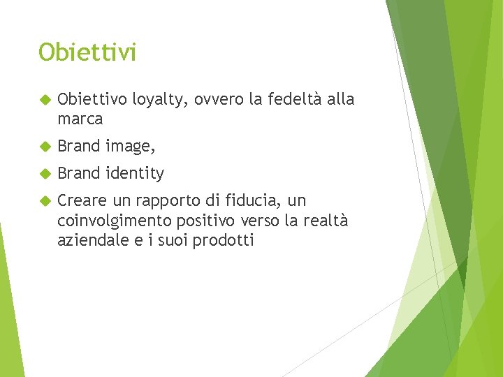 Obiettivi Obiettivo loyalty, ovvero la fedeltà alla marca Brand image, Brand identity Creare un