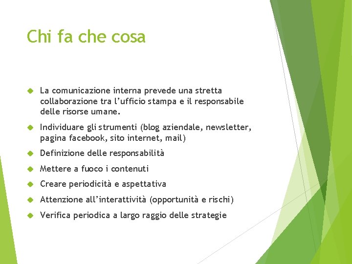 Chi fa che cosa La comunicazione interna prevede una stretta collaborazione tra l’ufficio stampa