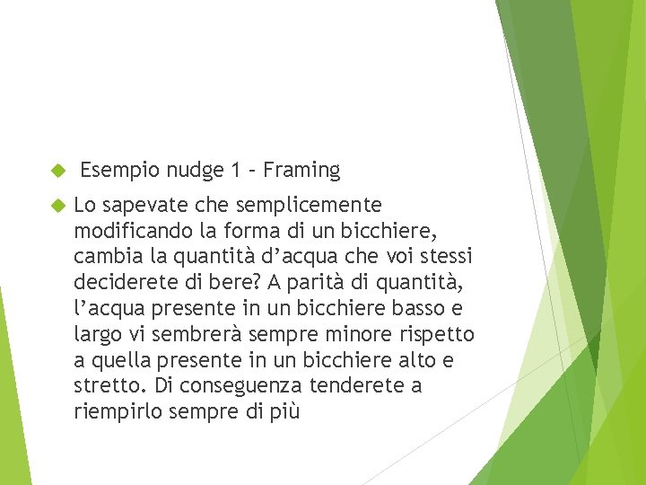  Esempio nudge 1 – Framing Lo sapevate che semplicemente modificando la forma di