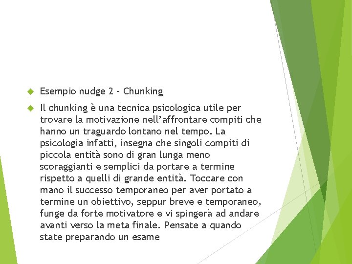  Esempio nudge 2 – Chunking Il chunking è una tecnica psicologica utile per