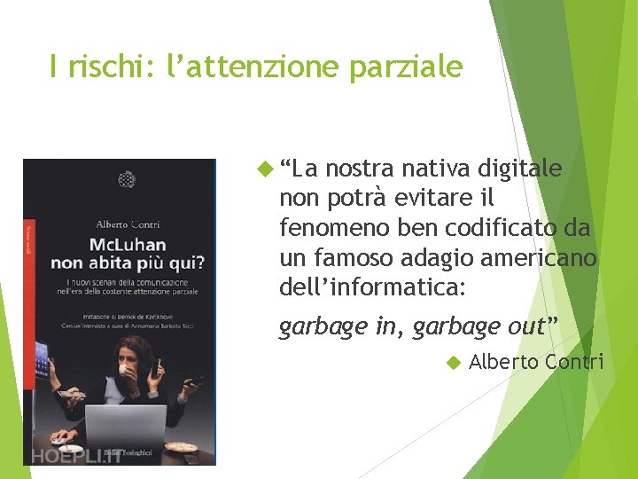 I rischi: l’attenzione parziale “La nostra nativa digitale non potrà evitare il fenomeno ben