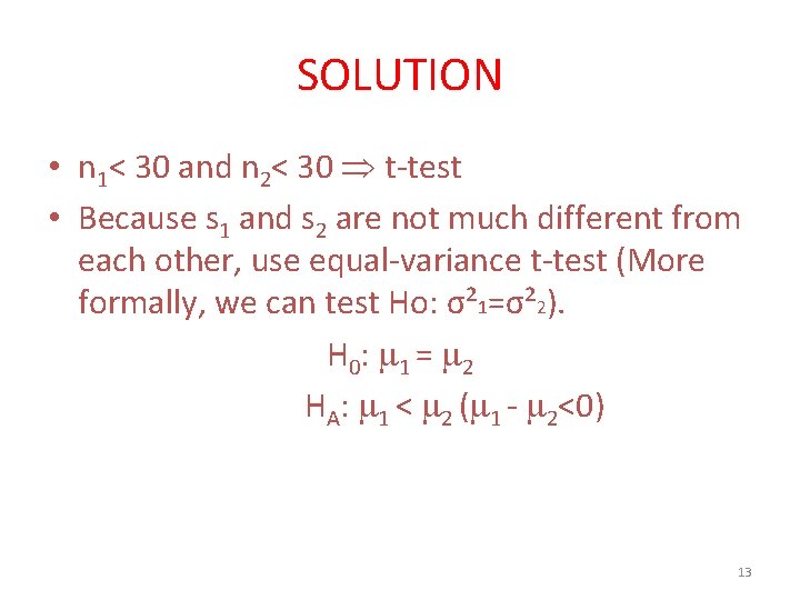 SOLUTION • n 1< 30 and n 2< 30 t-test • Because s 1