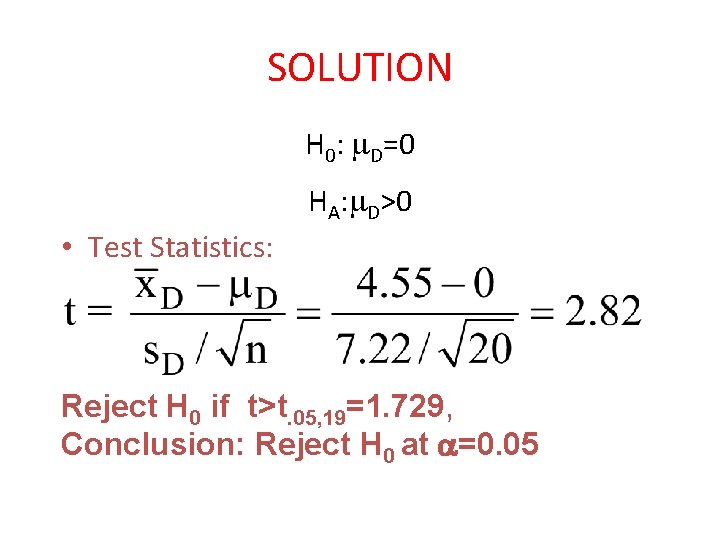 SOLUTION H 0: D=0 HA: D>0 • Test Statistics: Reject H 0 if t>t.