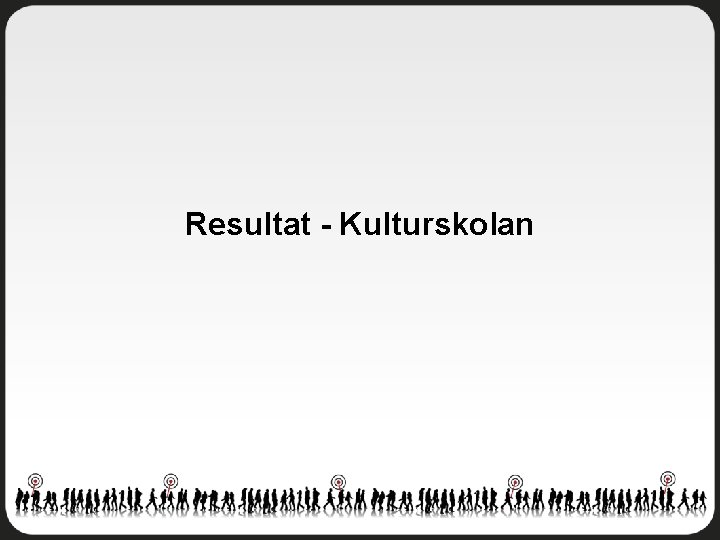 Resultat - Kulturskolan 
