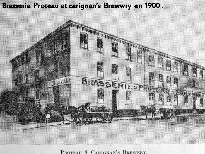 Brasserie Proteau et carignan’s Brewwry en 1900. 